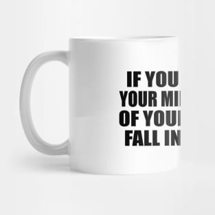 If you correct your mind, the rest of your life will fall into place Mug